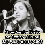 Show Samba-Fusão no Centro Cultural São Paulo/Março de 2008
